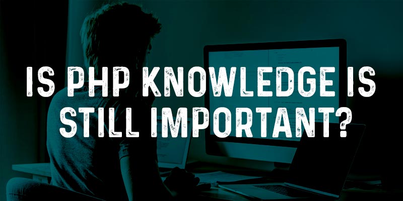 Is PHP Knowledge Still Important?