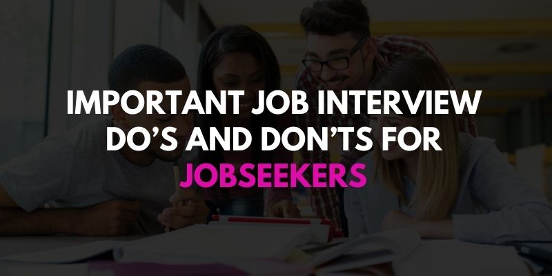 Important Job Interview Do’s and Don’ts For Jobseekers