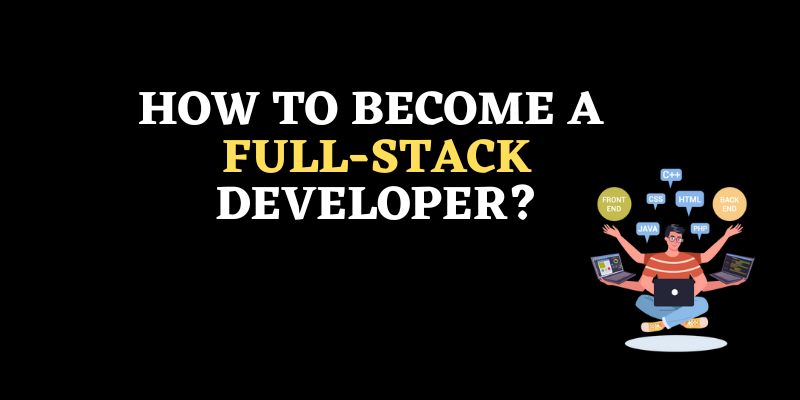 How to Become a Full-Stack Developer?